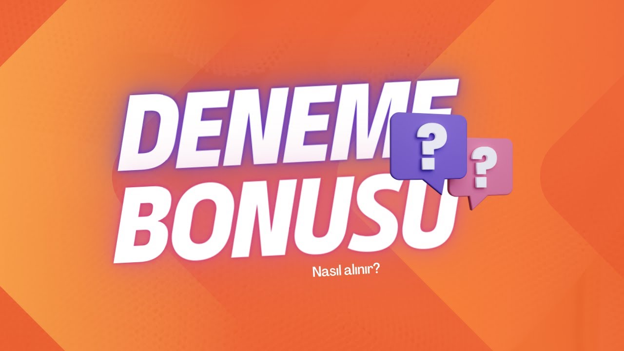 deneme-bonusu-nasil-kazanilir